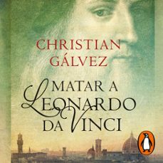 matar a leonardo da vinci (cronicas del renacimiento 1) (audiolibro)-christian galvez-9788491296911