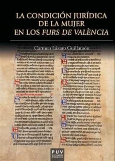 la condicion juridica de la mujer en los furs de valencia-carmen lazaro guillamon-9788491343011