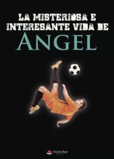 la misteriosa e interesante vida de angel-angel contreras ortiz-9788491406211