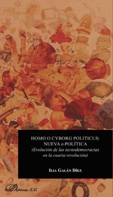 homo o cyborg politicus: nueva e-politica.evolucion de las tecnodemocracias en la cuarta revolucion (ebook)-9788491486411