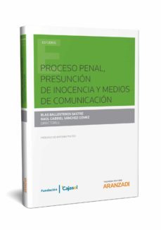 proceso penal, presuncion de inocencia y medios de comunicacion-raul gabriel sanchez gomez-9788491520511