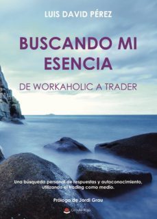 buscando mi esencia: de workaholic a trader-luis david perez-9788491605911