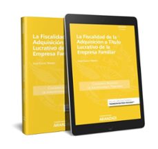 la fiscalidad de la adquisicion a titulo lucrativo de la empresa familiar-juan calvo vergel-9788491771111