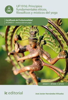 (i.b.d.) afda0311 principios fundamentales eticos, filosoficos y misticos en yoga.- instruccion en yoga-jose javier hernandez viñuelas-9788491989011