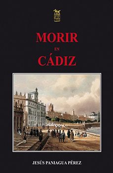 morir en cadiz (1650-1850): la vida y la muerte de la gente de lo s obispados de astorga y leon en cadiz, asi como de oviedo en la provincia de leon-jesus paniagua perez-9788492438211