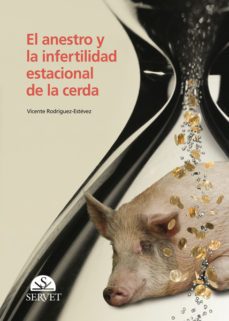 el anestro y la infertilidad estacional en la cerda-vicente rodriguez estevez-9788492569311