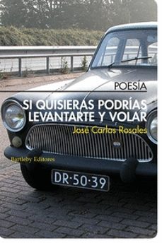 si quisieras podrias levantarte y volar-jose carlos rosales-9788492799411