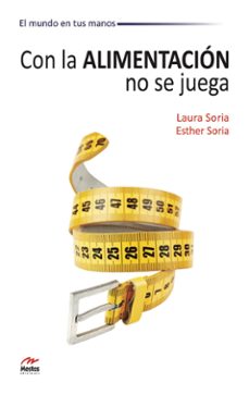 con la alimentación no se juega-laura soria-esther soria-9788492892211