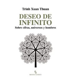 deseo de infinito: sobre cifras, universos y hombres-xuan thuan trinh-9788494263811