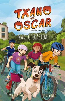 maxi operazioa: txano eta oscar anaien abenturak-julio santos garcia-9788494841811