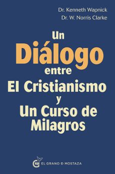 un dialogo entre el cristianismo y un curso de milagros-9788494873911