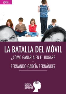 la batalla del movil ¿como ganarla en el hogar?-fernando garcia fernandez-9788494877711