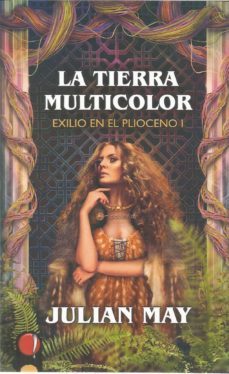 la tierra multicolor (saga exilio en el piloceno 1)-julian may-9788494885211