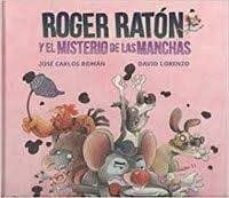 roger raton 1: el misterio de las manchas (2ª ed)-jose carlos roman-david lorenzo-9788494923111