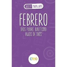 febrero: dios padre. bautismo. hijos de dios-jose pedro manglano-9788494939211