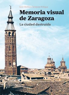 memoria visual de zaragoza la ciudad destruida-9788495490711