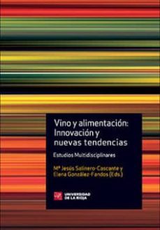 vino y alimentacion: innovacion y nuevas tendencias: estudios mul tidisciplinares-mª jesus salinero cascante-elena gonzalez fondos-9788496487611