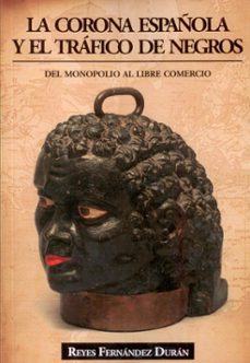 la corona española y el trafico de negros-reyes fernandez duran-9788496877511