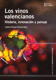 los vinos valencianos. historia, innovacion y paisaje-gabino ponce herrero-9788497178211