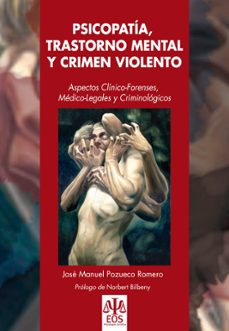 psicopatia, trastorno mental y crimen violento: aspectos clinico- forenses, medico-legales y criminologicos-jose manuel pozueco romero-9788497274111