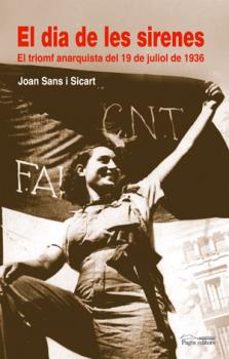 el dia de les sirenes: el trionf anarquista del 19 de juliol de 1 936-joan sans-9788497795111