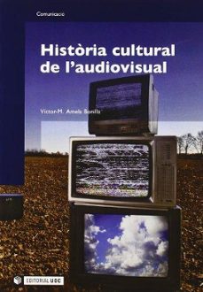 historia cultural de l audiovisual-victor amela-9788497887311
