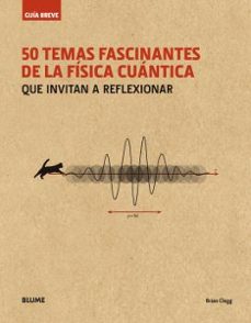 guia breve 50 temas fascinantes de la fisica cuantica (rustica): que invitan a reflexionar-brian clegg-9788498019711