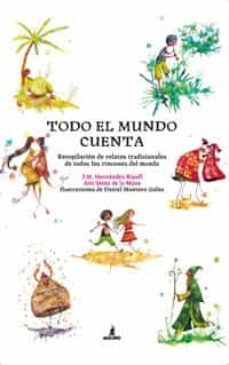 todo el mundo cuenta: recopilacion de cuentos tradicionales de to dos los rincones del mundo-9788498673111