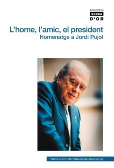 l home, l amic, el president: homenatge a jordi pujol-9788498830811
