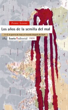 los años de la semilla del mal: 11-s, la guerra de iraq y el mund o despues de bush-pierre schori-9788498880311