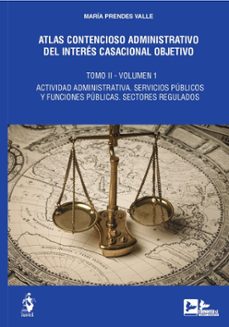 atlas contencioso administrativo del interes casacional objetivo. tomo ii. dos volumenes-maria prendes valle-9788498905311