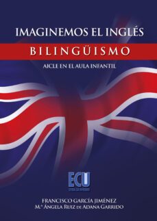 imaginemos el ingles. bilinguismo-aicle en el aula infantil (ebook)-francisco garcia jimenez-mª angela ruiz de adana garrido-9788499488011
