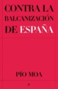 contra la balcanización de españa (ebook)-pio moa-9788499706511