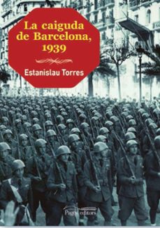 la caiguda de barcelona, 1939-estanislau torres mestres-9788499754611