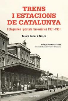 trens i estacions de catalunya: fotografies y postals ferroviaries 1901-1951-antoni nebot biosca-9788499758411