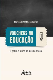 vouchers na educaço: o pobre e o rico na mesma escola (ebook)-marcos ricardo dos santos-9788547336011