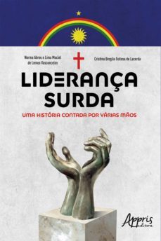 liderança surda: uma história contada por várias mãos (ebook)-norma abreu e lima maciel de lemos vasconcelos-cristina broglia feitosa de lacerda-9788547343811