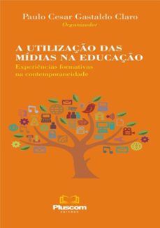 a utilizaço das midias na educaço: (ebook)-paulo cesar gastaldo claro-9788562983511