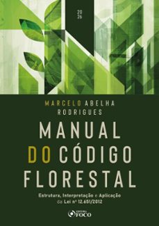 manual do código florestal - estrutura, interpretação e aplicação da lei nº 12.651/2012 – 1ª ed – 2026 (ebook)-marcelo abelha rodrigues-9788582426111