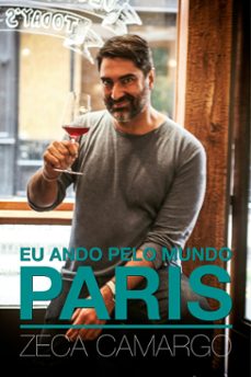 eu ando pelo mundo: paris (ebook)-zeca camargo-9788584741311