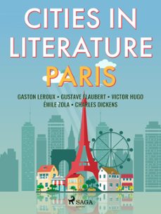 cities in literature: paris (ebook)-émile zola-charles dickens-gustave flaubert-9788728576311