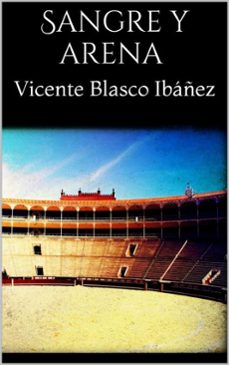 sangre y arena (ebook)-vicente blasco ibañez-vicente blasco ibañez-9788826031811