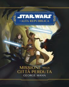 star wars: l'alta repubblica - missione nella citta perduta (ebook)-george mann-9788828755111