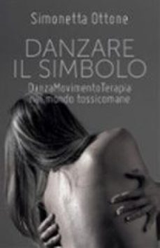 danzare il simbolo - danzamovimentoterapia nel mondo tossicomane (ebook)-9788892658011