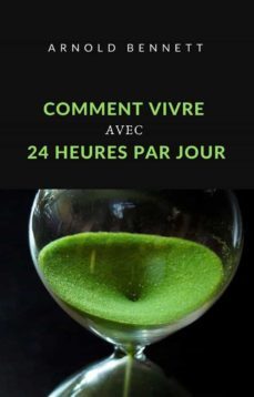 comment vivre avec 24 heures par jour (traduit) (ebook)-arnold bennett-9788892866911
