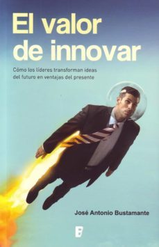 el valor de innovar (ebook)-jose antonio bustamante-9789569339011