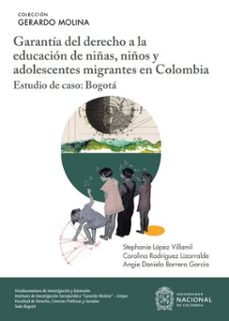 garantia del derecho a la educacion de niñas, niños y adolescentes migrantes en colombia (ebook)-stephanie lópez villamil-angie daniela barrera garcía-carolina rodríguez lizarralde-9789585058811