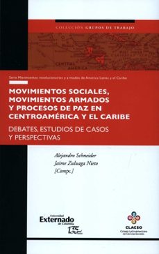 movimientos sociales, movimientos armados y procesos de paz en centroamerica y el caribe (ebook)-alejandro schneider-jaime zuluaga nieto-9789587906011