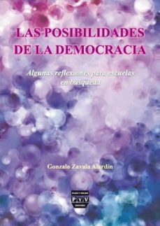 las posibilidades de la democracia: algunas reflexiones para escu elas en busqueda-gonzalo zavala alardin-9789707226111