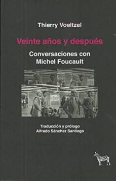 veinte años y despues: conversaciones con michel foucault-thierry voeltzel-9789873621611